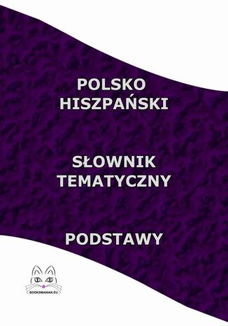 Polsko Hiszpański Słownik Tematyczny Podstawy Opracowanie zbiorowe - okladka książki