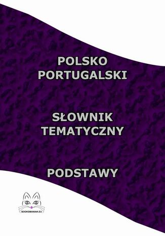 Polsko Portugalski Słownik Tematyczny Podstawy Opracowanie zbiorowe - okladka książki