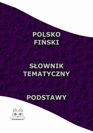 Polsko Fiński Słownik Tematyczny Podstawy Opracowanie zbiorowe - okladka książki