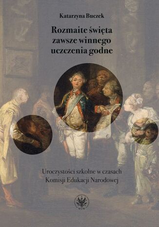 Rozmaite święta zawsze winnego uczczenia godne Katarzyna Buczek - okladka książki