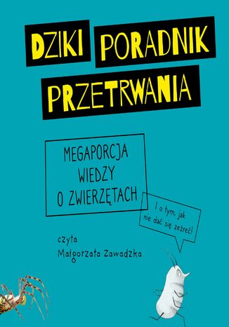 Dziki poradnik przetrwania. Megaporcja wiedzy o zwierzętach Agnieszka Graclik - okladka książki