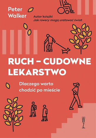 Ruch - cudowne lekarstwo. Dlaczego warto chodzić po mieście Peter Walker - okladka książki