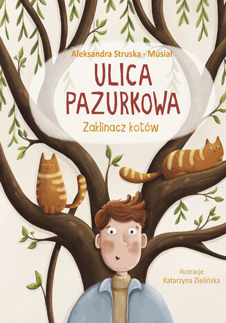 Zaklinacz kotów. Ulica Pazurkowa Aleksandra Struska - Musiał - okladka książki