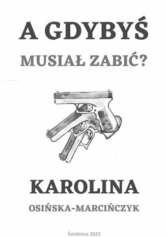 A gdybyś musiał zabić Karolina Osińska-Marcińczyk - okladka książki