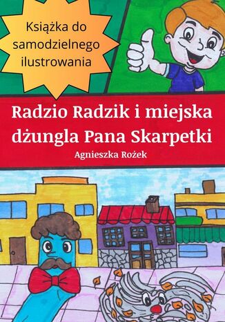 Radzio Radzik i miejska dżungla Pana Skarpetki Agnieszka Rożek - okladka książki