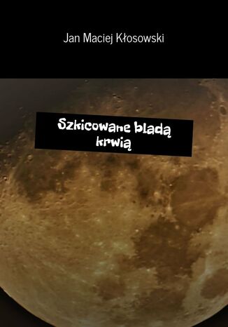 Szkicowane bladą krwią Jan Kłosowski - okladka książki