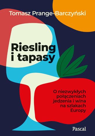 Riesling i tapasy. O niezwykłych połączeniach jedzenia i wina na szlakach Europy Tomasz Prange-Barczyński - okladka książki