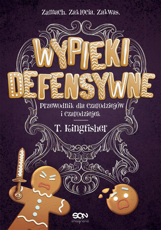 Wypieki defensywne. Przewodnik dla czarodziejów i czarodziejek T. Kingfisher - okladka książki