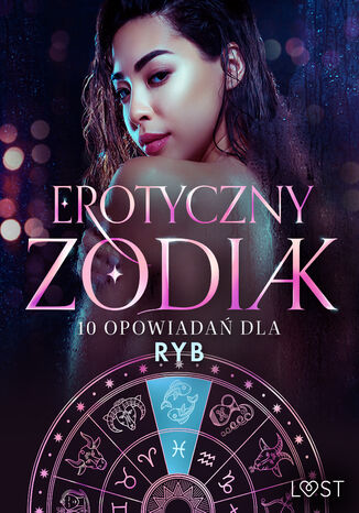 Erotyczny zodiak: 10 opowiadań dla Ryb Nicole Löv, Marie Metso, Alexandra Södergran, Julie Jones, Amanda Backman, Beatrice Nielsen, Vanessa Salt, Olrik, Chrystelle LeRoy - okladka książki