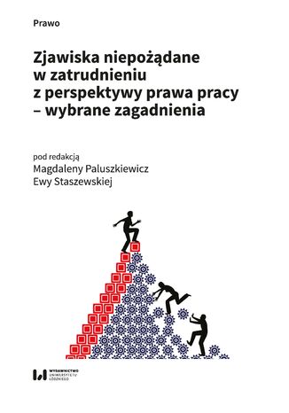 Zjawiska niepożądane w zatrudnieniu z perspektywy prawa pracy - wybrane zagadnienia Magdalena Paluszkiewicz, Ewa Staszewska - okladka książki