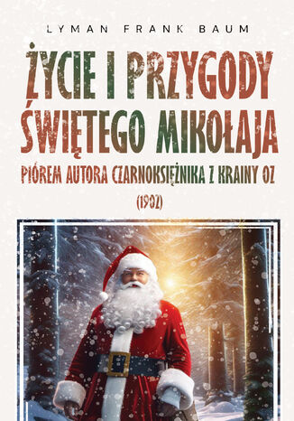 Życie i Przygody Świętego Mikołaja Lyman Frank Baum - okladka książki