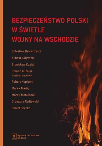 Bezpieczeństwo Polski w świetle wojny na Wschodzie Roman Kuźniar, Łukasz Gajewski, Bolesław Balcerowicz, Stanisław Koziej, Marek Madej, Robert Kupiecki, Paweł Soroka, Marek Menkiszak, Grzegorz Rydlewski - okladka książki