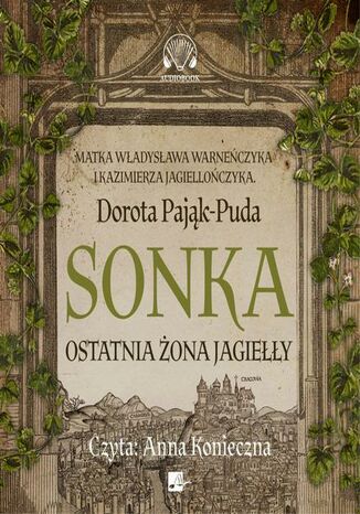 Sonka. Ostatnia żona Jagiełły Dorota Pająk-Puda - okladka książki