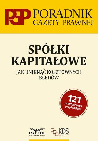 Spółki kapitałowe Jak uniknąć kosztownych błędów Praca Zbiorowa - okladka książki