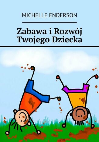 Zabawa i Rozwój Twojego Dziecka Michelle Enderson - okladka książki