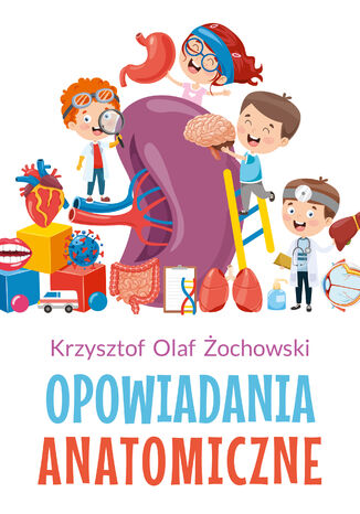 Opowiadania Anatomiczne Krzysztof Olaf Żochowski - okladka książki