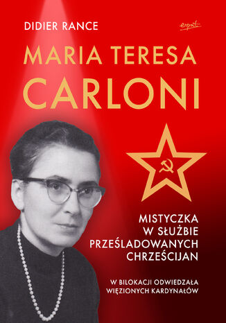 Maria Teresa Carloni: Mistyczka w służbie prześladowanych chrześcijan Didier Rance - okladka książki