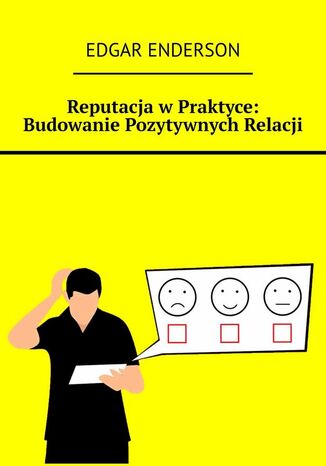 Reputacja w Praktyce: Budowanie Pozytywnych Relacji Edgar Enderson - okladka książki