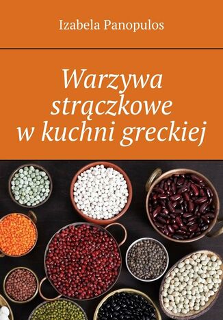 Warzywa strączkowe w kuchni greckiej Izabela Panopulos - okladka książki