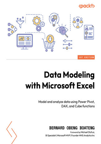 Data Modeling with Microsoft Excel. Model and analyze data using Power Pivot, DAX, and Cube functions Bernard Obeng Boateng, Michael Olafusi - okladka książki