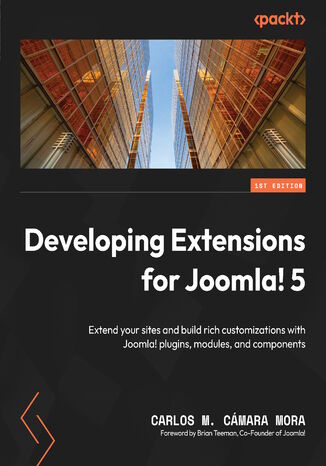 Developing Extensions for Joomla! 5. Extend your sites and build rich customizations with Joomla! plugins, modules, and components Carlos M. Cámara Mora, Brian Teeman - okladka książki