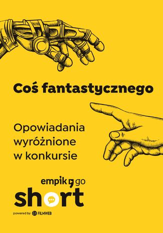 Coś fantastycznego. Opowiadania wyróżnione w konkursie Empik Go SHORT Adrianna Filimonowicz, Przemysław Zańko-Gulczyński - okladka książki