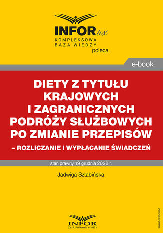 Diety z tytułu krajowych i zagranicznych podróży służbowych po zmianie przepisów - rozliczanie i wypłacanie świadczeń Jadwiga Sztabińska - okladka książki