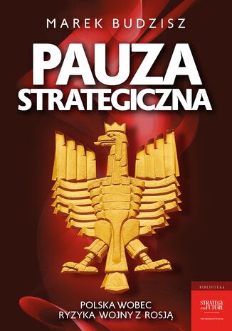 Pauza strategiczna. Polska wobec ryzyka wojny z Rosją Marek Budzisz - okladka książki