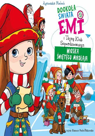 Emi i Tajny Klub Superdziewczyn. Dookoła świata. Wioska Świętego Mikołaja Agnieszka Mielech - okladka książki