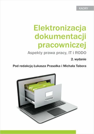 Elektronizacja dokumentacji pracowniczej. Aspekty prawa pracy IT i RODO Łukasz Prasołek, Michał Tabor, Mirosław Gumularz - okladka książki