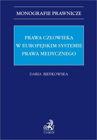 Prawa człowieka w europejskim systemie prawa medycznego Daria Bieńkowska - okladka książki