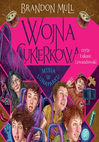 Wojna cukierkowa. Misja w lunaparku. Tom 3 Brandon Mull - okladka książki