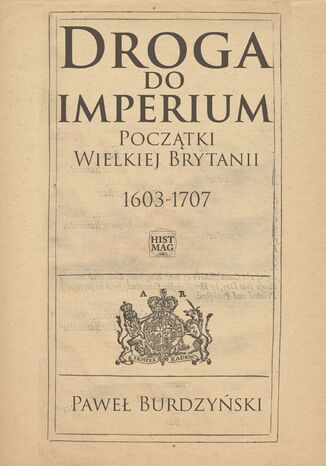 Droga do imperium. Początki Wielkiej Brytanii 1603-1707 Paweł Burdzyński - okladka książki