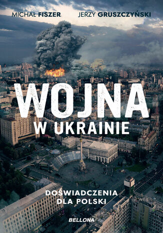 Wojna w Ukrainie. Doświadczenia dla Polski Michał Fiszer, Jerzy Gruszczyński - okladka książki