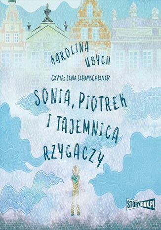 Sonia, Piotrek i tajemnica rzygaczy Karolina Ubych - okladka książki