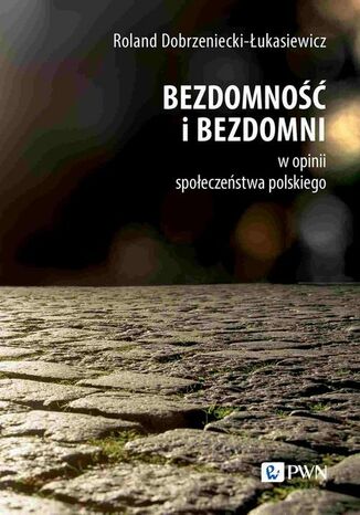 Bezdomność i bezdomni w opinii społeczeństwa polskiego Roland Dobrzeniecki-Łukasiewicz - okladka książki