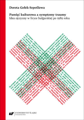 Pamięć kulturowa a symptomy traumy. Idea ojczyzny w liryce bułgarskiej po 1989 roku Dorota Gołek-Sepetliewa - okladka książki