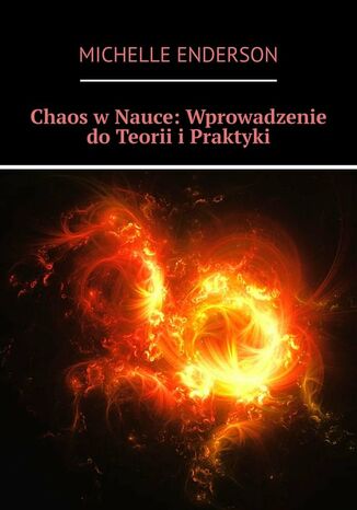 Chaos w Nauce: Wprowadzenie do Teorii i Praktyki Michelle Enderson - okladka książki