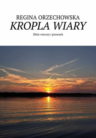 Kropla wiary Regina Orzechowska - okladka książki