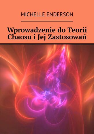 Wprowadzenie do Teorii Chaosu i Jej Zastosowań Michelle Enderson - okladka książki