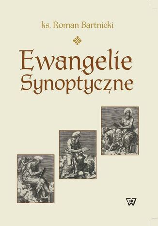 Ewangelie synoptyczne. Geneza i interpretacja Ks. Roman Bartnicki - okladka książki