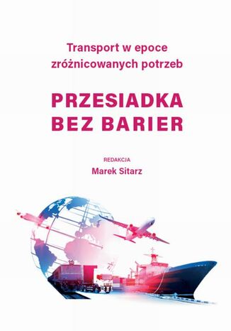 Transport w epoce zróżnicowanych potrzeb - Przesiadka bez barier Marek Sitarz - okladka książki