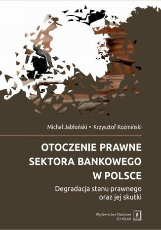 Otoczenie prawne sektora bankowego w Polsce Michał Jabłoński, Krzysztof Koźmiński - okladka książki