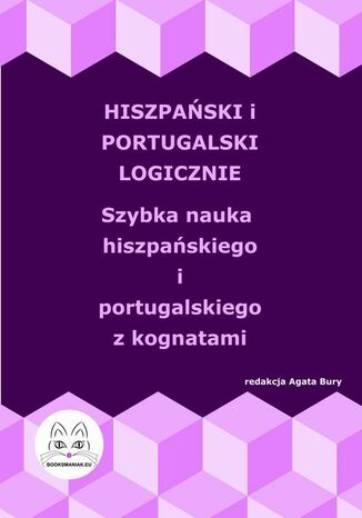 Hiszpański i portugalski logicznie. Szybka nauka hiszpańskiego i portugalskiego z kognatami Agata Bury - okladka książki