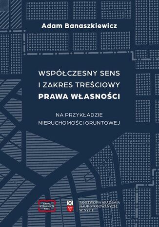 Współczesny sens i zakres treściowy prawa własności na podstawie nieruchomości gruntowej Adam Banaszkiewicz - okladka książki