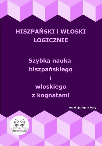 Hiszpański i włoski logicznie. Szybka nauka hiszpańskiego i włoskiego z kognatami Agata Bury - okladka książki