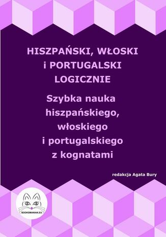 Hiszpański, włoski i portugalski logicznie. Szybka nauka hiszpańskiego, włoskiego i portugalskiego z kognatami Agata Bury - okladka książki