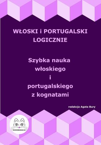 Włoski i portugalski logicznie. Szybka nauka włoskiego i portugalskiego z kognatami Agata Bury - okladka książki