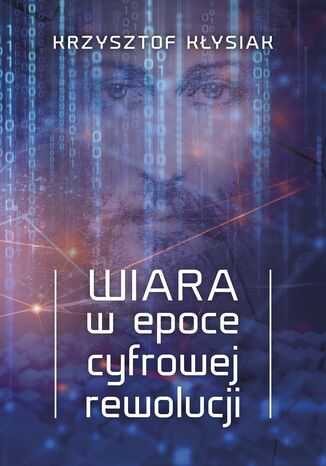 WIARA W EPOCE CYFROWEJ REWOLUCJI ks. Krzysztof Kłysiak - okladka książki