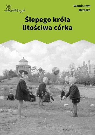 Ślepego króla litościwa córka Wanda Ewa Brzeska - okladka książki